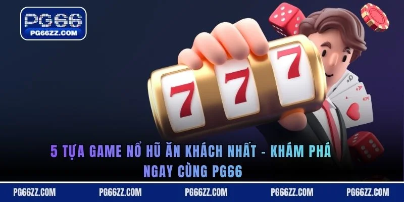 5 tựa game nổ hũ ăn khách nhất