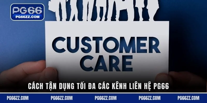 Cách tận dụng tối đa các kênh liên hệ PG66 