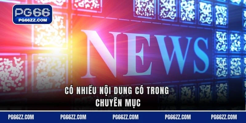 Có nhiều nội dung có trong chuyên mục