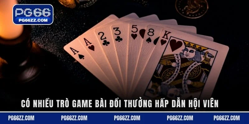 Có nhiều trò game bài đổi thưởng hấp dẫn hội viên
