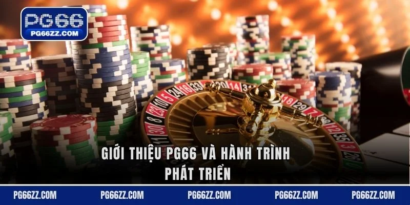 Giới thiệu PG66 và hành trình phát triển