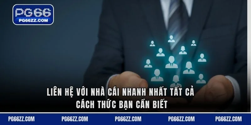 Liên hệ với nhà cái nhanh nhất tất cả cách thức bạn cần biết