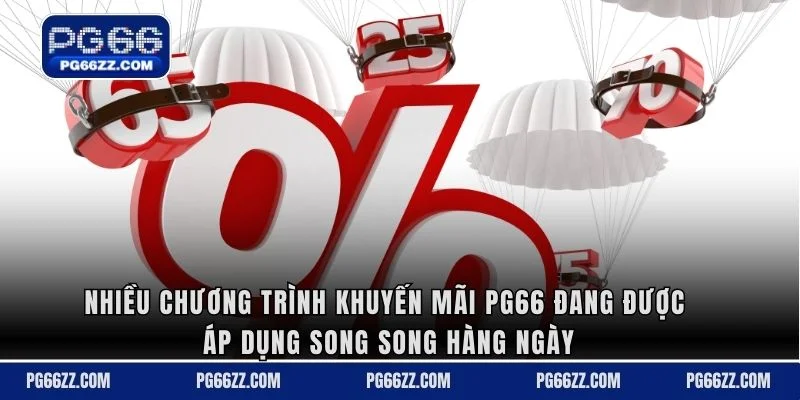 Nhiều chương trình KHUYẾN MÃI PG66 đang được áp dụng song song hàng ngày