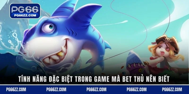 Tính năng đặc biệt trong game mà bet thủ nên biết