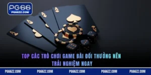 Top các trò chơi game bài đổi thưởng