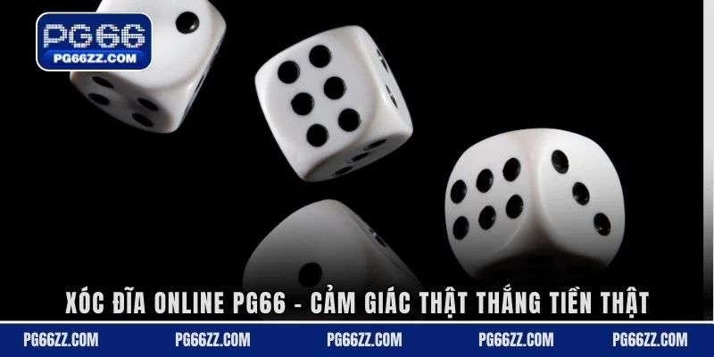 Xóc đĩa online PG66 - Cảm giác thật thắng tiền thật
