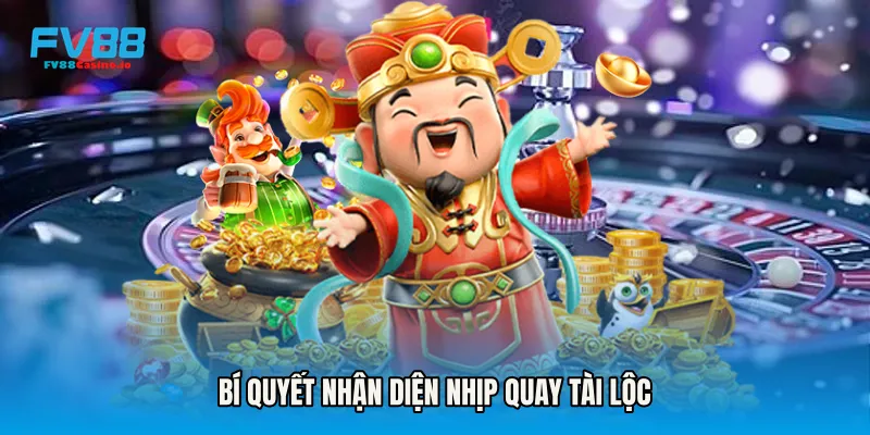 Bí quyết nhận diện nhịp quay tài lộc