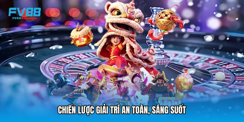 Chiến lược giải trí an toàn, sáng suốt