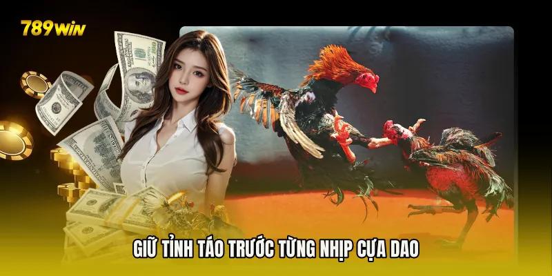 Giữ tỉnh táo trước từng nhịp cựa dao