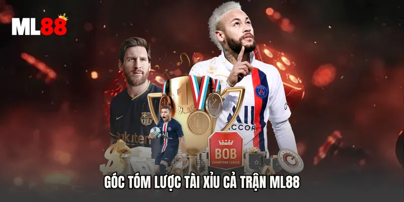 Góc tóm lược Tài Xỉu Cả Trận ML88